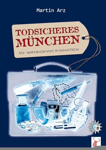 Todsicheres München: Die spektakulärsten Kriminalfälle von Hirschkäfer