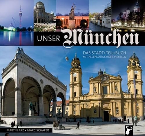 Unser München: Das Stadt-Teil-Buch mit allen Münchner Stadtvierteln: Das Stadt-Teil-Buch. Alle Stadtviertel Münchens von A bis Z