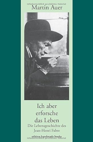 Ich aber erforsche das Leben. Die Lebensgeschichte des Jean-Henri Fabre von Independently published