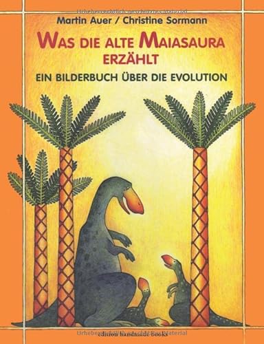 Was die alte Maiasaura erzählt: Ein Bilderbuch über die Evolution von Independently published