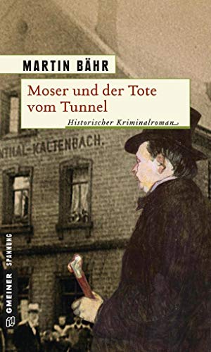 Moser und der Tote vom Tunnel: Historischer Kriminalroman (Historische Romane im GMEINER-Verlag)