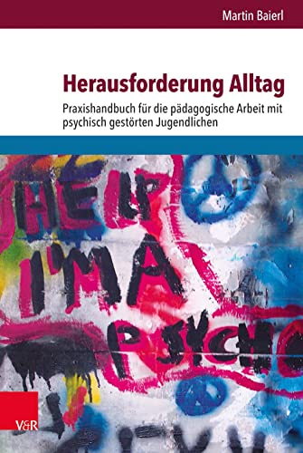 Herausforderung Alltag: Praxishandbuch für die pädagogische Arbeit mit psychisch gestörten Jugendlichen von Vandenhoeck + Ruprecht