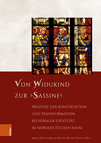 Von Widukind zur ‚Sassine‘: Prozesse der Konstruktion und Transformation regionaler Identität im norddeutschen Raum (Forschungen zu Kunst, Geschichte und Literatur des Mittelalters)