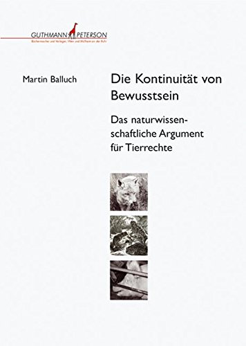 Die Kontinuität von Bewusstsein: Das naturwissenschaftliche Argument für Tierrrechte von Guthmann-Peterson