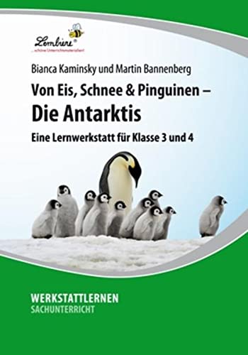 Von Eis, Schnee und Pinguinen - Die Antarktis: (3. und 4. Klasse): Grundschule, Sachunterricht, Klasse 3-4 von Lernbiene Verlag GmbH