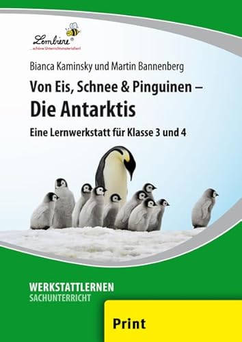 Von Eis, Schnee und Pinguinen - Die Antarktis: (3. und 4. Klasse): Grundschule, Sachunterricht, Klasse 3-4