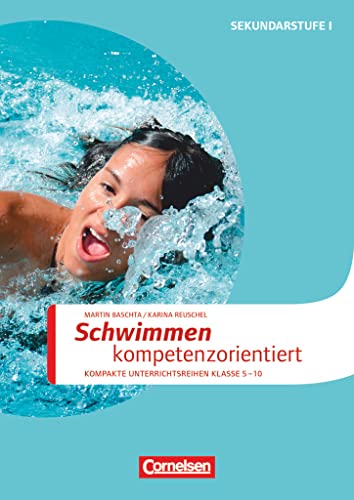 Sportarten - Kompakte Unterrichtsreihen Klasse 5-10: Schwimmen kompetenzorientiert - Kopiervorlagen von Cornelsen Vlg Scriptor