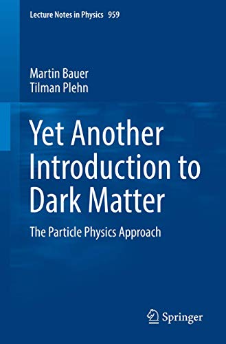 Yet Another Introduction to Dark Matter: The Particle Physics Approach (Lecture Notes in Physics, Band 959)