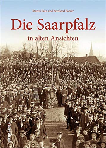 Die Saarpfalz in alten Ansichten. Ein Streifzug zwischen Homburg, St. Ingbert und Blieskastel, der mit großteils unveröffentlichten Bildern die ... wiedererlebbar macht. (Sutton Archivbilder) von Sutton