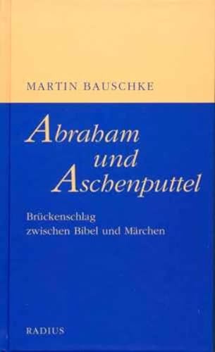 Abraham und Aschenputtel: Brückenschlag zwischen Bibel und Märchen