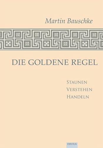 Die Goldene Regel: Staunen - Verstehen - Handeln