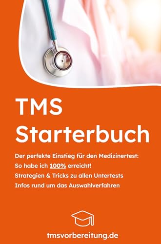 TMS Starterbuch: Der perfekte Einstieg für den Medizinertest - So habe ich 100% erreicht - Strategien & Tricks zu allen Untertests - Infos rund um das Auswahlverfahren von medprofs GmbH