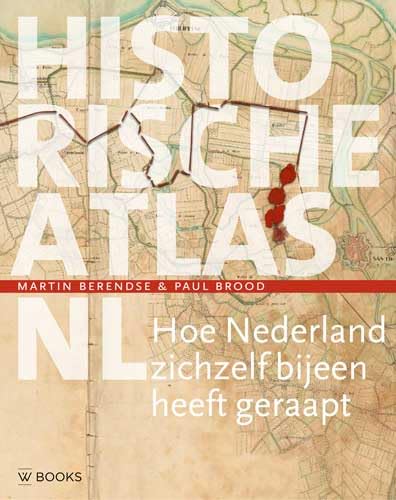 Historische atlas NL: hoe Nederland zichzelf bijeen heeft geraapt von Wbooks