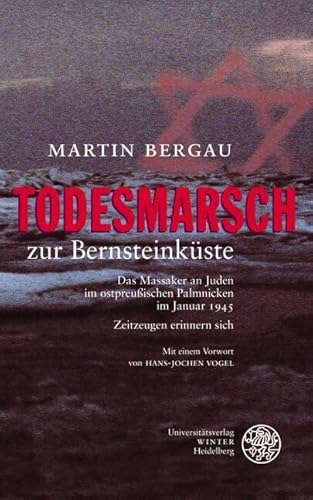 Todesmarsch zur Bernsteinküste: Das Massaker an Juden im ostpreußischen Palmnicken 1945. Zeitzeugen erinnern sich: Das Massaker an Juden im ... im Januar 1945 - Zeitzeugen erinnern sich von Universittsverlag Winter