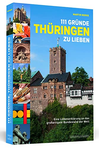 111 Gründe, Thüringen zu lieben: Eine Liebeserklärung an das großartigste Bundesland der Welt