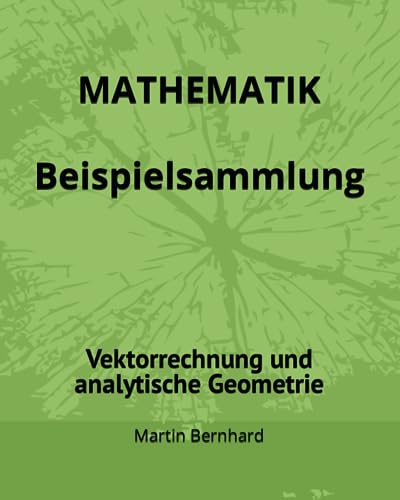 MATHEMATIK Beispielsammlung: Vektorrechnung und analytische Geometrie von Independently Published