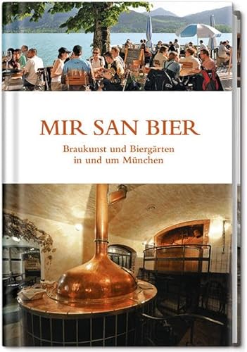 Mir san Bier: Braukunst und Biergärten in und um München