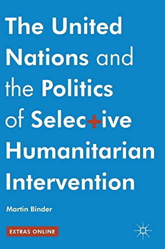 The United Nations and the Politics of Selective Humanitarian Intervention von Palgrave Macmillan