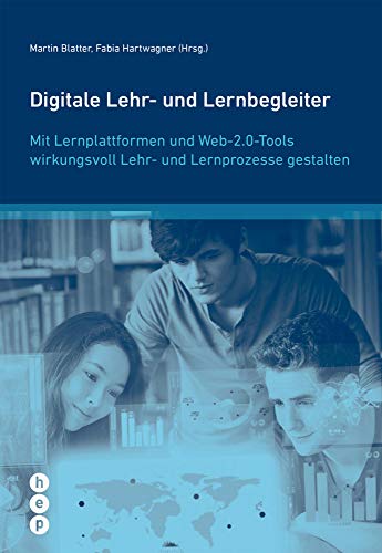 Digitale Lehr- und Lernbegleiter: Mit Lernplattformen und Web-2.0-Tools wirkungsvoll Lehr- und Lernprozesse gestalten (Wissenschaft konkret)