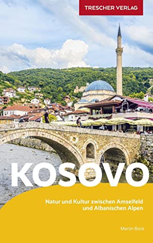 TRESCHER Reiseführer Kosovo: Natur und Kultur zwischen Amselfeld und Albanischen Alpen