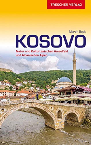 Reiseführer Kosovo: Natur und Kultur zwischen Amselfeld und Albanischen Alpen (Trescher-Reiseführer)