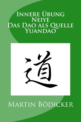 Innere Übung - Neiye - Das Dao als Quelle - Yuandao von CreateSpace Independent Publishing Platform