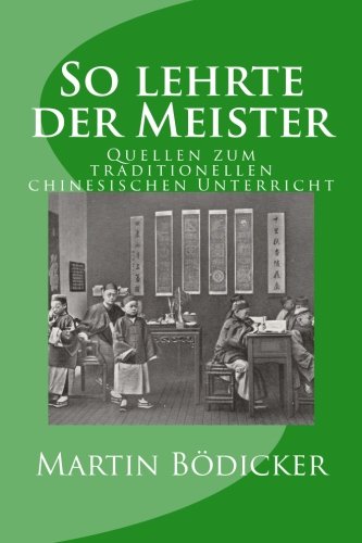 So lehrte der Meister: Quellen zum traditionellen chinesischen Unterricht von CreateSpace Independent Publishing Platform