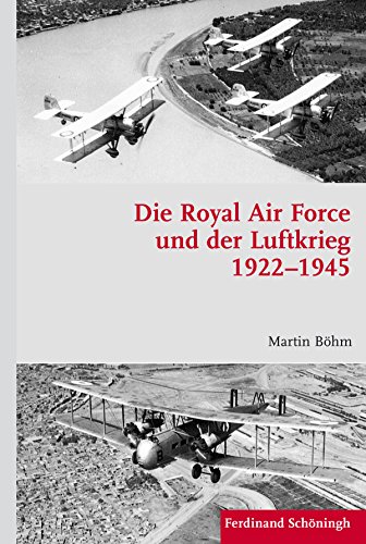 Die Royal Air Force und der Luftkrieg 19221945. Personelle, kognitive und konzeptionelle Kontinuitäten und Entwicklungen (Krieg in der Geschichte)
