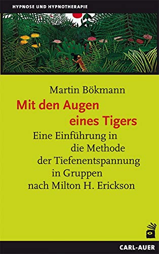 Mit den Augen eines Tigers: Eine Einführung in die Methode der Tiefenentspannung in Gruppen nach Milton H. Erickson von Auer-System-Verlag, Carl