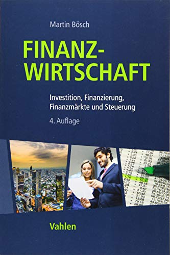 Finanzwirtschaft: Investition, Finanzierung, Finanzmärkte und Steuerung