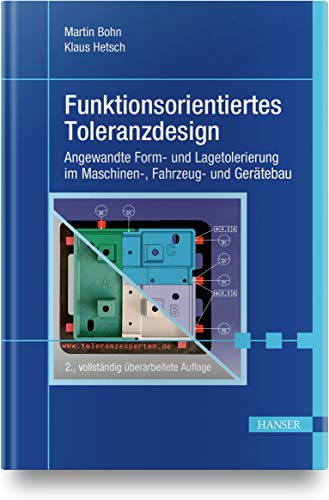 Funktionsorientiertes Toleranzdesign: Angewandte Form- und Lagetolerierung im Maschinen-, Fahrzeug- und Gerätebau