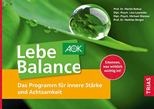 Lebe Balance: Das Programm für innere Stärke und Achtsamkeit von Trias