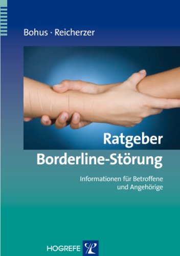 Ratgeber Borderline-Störung: Informationen für Betroffene und Angehörige (Ratgeber zur Reihe Fortschritte der Psychotherapie)