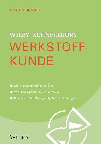 Wiley-Schnellkurs Werkstoffkunde: Die Grundlagen auf einem Blick. Vom Atomaufbau bis zur Werkstoffprüfung. Schnelltest: Mit Übungsaufgaben und Lösungen von Wiley