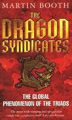 The Dragon Syndicates: The Global Phenomenon of the Triads