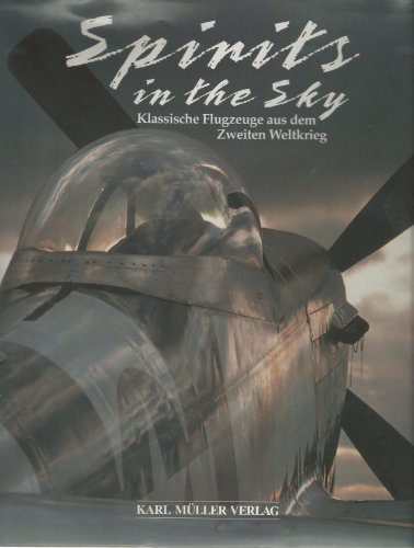 Spirits in the Sky: Klassische Flugzeuge aus dem Zweiten Weltkrieg von Müller, Karl