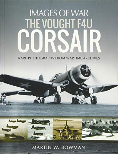 The Vought F4U Corsair: Rare Photographs from Wartime Archives (Images of War)