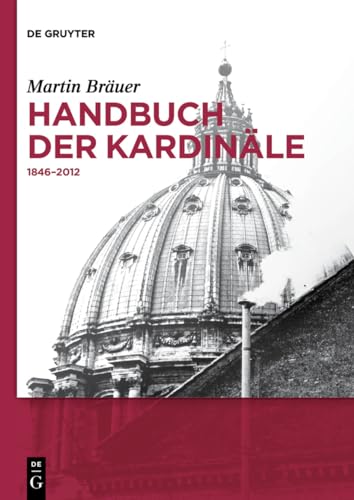 Handbuch der Kardinäle: 1846-2012 (De Gruyter Reference) von de Gruyter