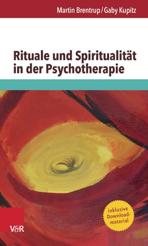 Rituale und Spiritualität in der Psychotherapie: Mit Downloadmaterial von Vandenhoeck and Ruprecht