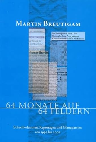 64 Monate auf 64 Feldern: Schachkolumnen, Reportagen und Glanzpartien von 1997 - 2002 von Schachverlag Ulrich
