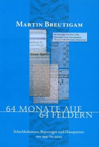 64 Monate auf 64 Feldern: Schachkolumnen, Reportagen und Glanzpartien von 1997 - 2002