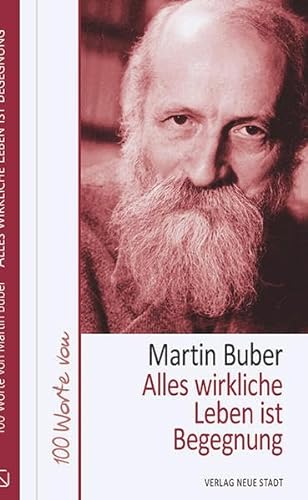 Alles wirkliche Leben ist Begegnung: 100 Worte von Martin Buber (Hundert Worte) von Neue Stadt Verlag GmbH