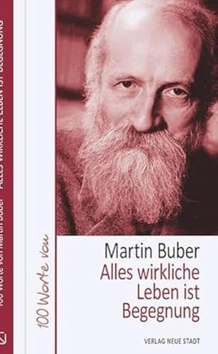 Alles wirkliche Leben ist Begegnung: 100 Worte von Martin Buber (Hundert Worte)