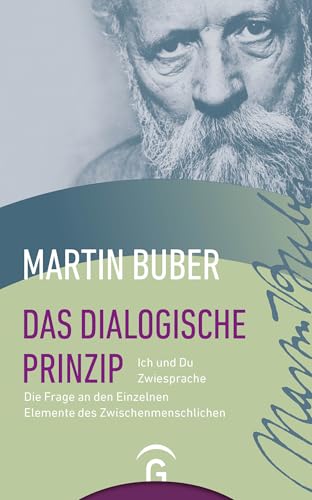 Das dialogische Prinzip: Ich und Du. Zwiesprache. Die Frage an den Einzelnen. Elemente des Zwischenmenschlichen. Zur Geschichte des dialogischen Prinzips von Guetersloher Verlagshaus