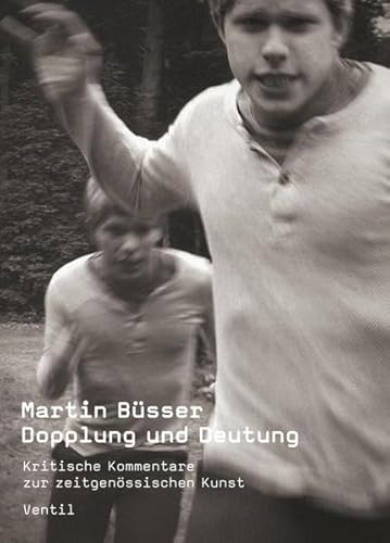 Dopplung und Deutung: Kritische Kommentare zur zeitgenössischen Kunst von Ventil Verlag