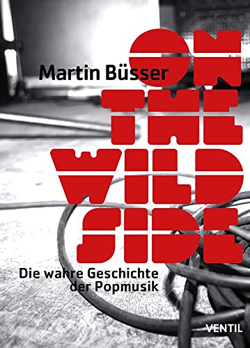 On the Wild Side: Die wahre Geschichte der Popmusik von Ventil Verlag