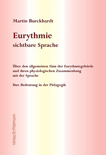 Eurythmie - sichtbare Sprache: Über den allgemeinen Sinn der Eurythmiegebärde und ihren physiologischen Zusammenhang mit der Sprache. Ihre Bedeutung in der Pädagogik von Möllmann, Ch