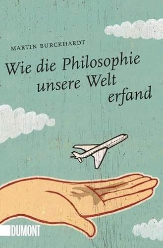 Wie die Philosophie unsere Welt erfand (Taschenbücher)