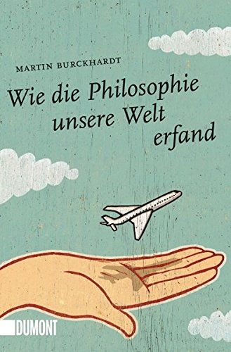 Wie die Philosophie unsere Welt erfand (Taschenbücher)