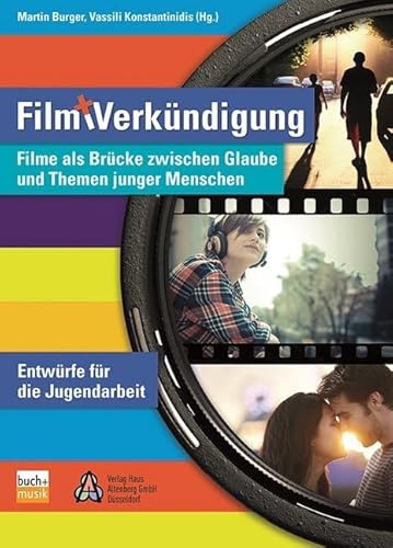 Film und Verkündigung: Filme als Brücke zwischen Glauben und Themen junger Menschen - Entwürfe für die Jugendarbeit Film und Verkündigung: Filme als Brücke zwischen Glauben und Themen junger Menschen - Entwürfe für die Jugendarbeit